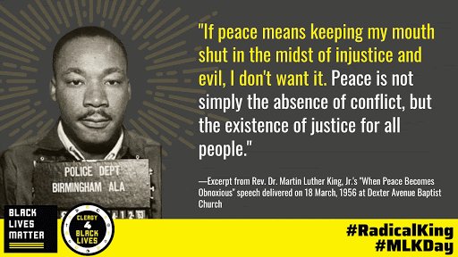 Blklivesmatter's tweet photo. “If peace means keeping my mouth shut in the midst of injustice and evil, I don't want it. Peace is not simply the absence of conflict, but the existence of justice for all people.” -Martin Luther King Jr. #MLKDay #RadicalKing https://t.co/rj9aPdMuET