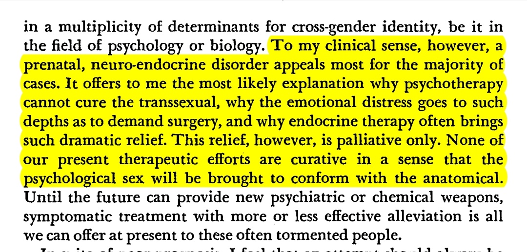 Here's Harry Benjamin in 1969 talking about the failure to cure transsexuals through psychotherapy.The "lady brain" hypothesis may be bullshit, but it is if nothing else, rooted in a history of trying to invent a biological account for the ineffectiveness of conversion therapy.