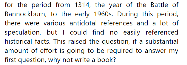 Apparently it's very odd that there's no concrete historical material on the Templars in Scotland after 1314. He reaches for conspiracy and myth, rather than the obvious conclusion: maybe the historians are right, and the Templar order did not exist after 1312?