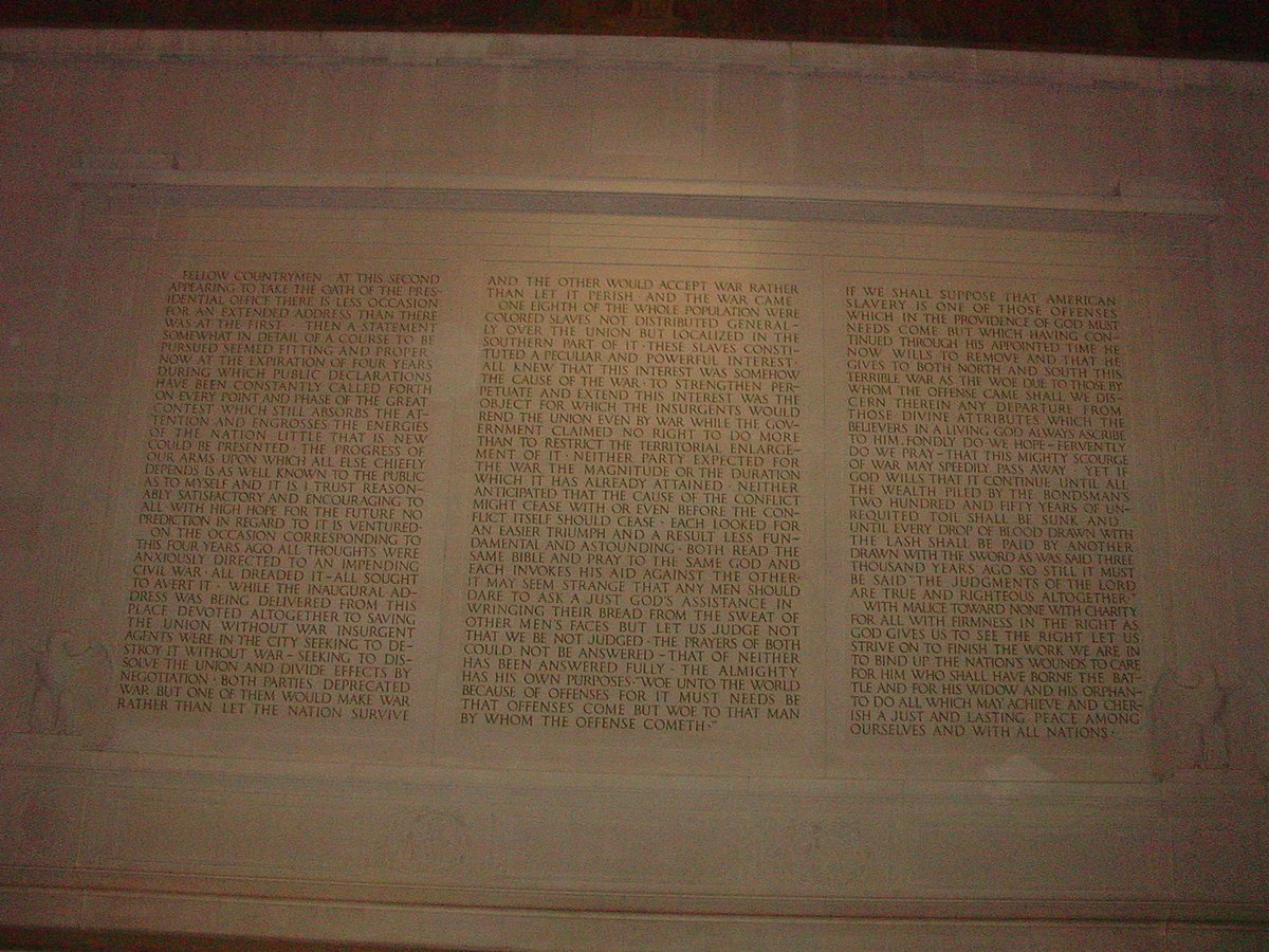 "With malice toward none, w/ charity for all, w/ firmness in the right as God gives us to see the right, let us strive on to finish the work we are in, to bind up the nation's wounds, to care for him who shall have borne the battle & for his widow & his orphan..."Abraham Lincoln