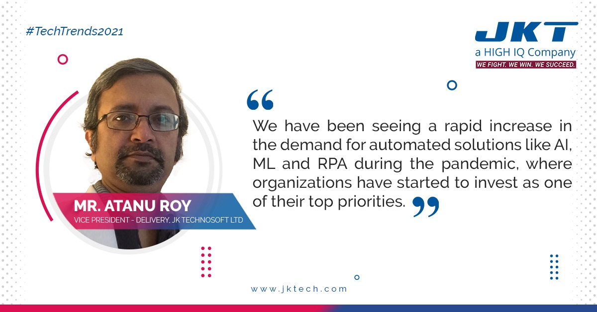 JKTechnosoft's tweet image. Automation is the need of the hour &amp;amp; will continue to welcome wider acceptance in 2021 and beyond which will drive cost efficiencies, strengthen operational efficiencies and improve user experience across ecosystems. Mr. Atanu Roy shares his views on #TechTrends2021.

#Trends2021