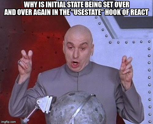 overflow_meme's tweet image. Why is initial state being set over and over again in the "useState" hook of react stackoverflow.com/questions/6578… #reactjs #reactfunctionalcomponent #usestate #reacthooks