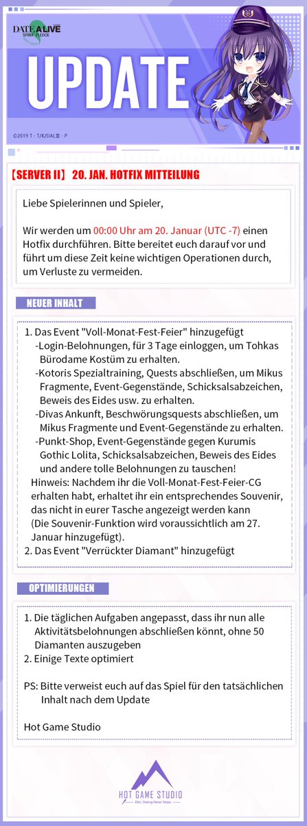 📢【Hotfix】📢
Liebe Spielerinnen und Spieler,

Wir werden um 00:00 Uhr am 20. Januar (UTC -7) einen Hotfix durchführen. Bitte bereitet euch darauf vor und führt um diese Zeit keine wichtigen Operationen durch, um Verluste zu vermeiden.

KD: de.cs@datealive.com

#DateALive