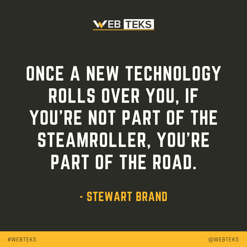 webteks's tweet photo. "Once a new technology rolls over you, if you’re not part of the steamroller, you’re part of the road." - Stewart Brand https://t.co/F1k3A1svLh