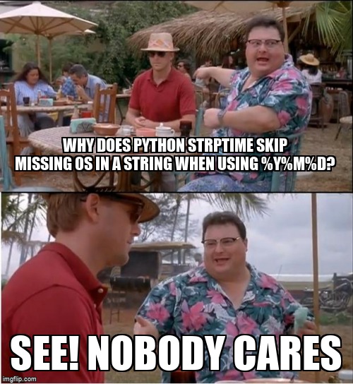 overflow_meme's tweet photo. Why does Python strptime skip missing 0s in a string when using %Y%m%d? https://t.co/KTP0HqGgAl #python #datetime #python3x #parsing #strptime https://t.co/QPhXZ9fWIT