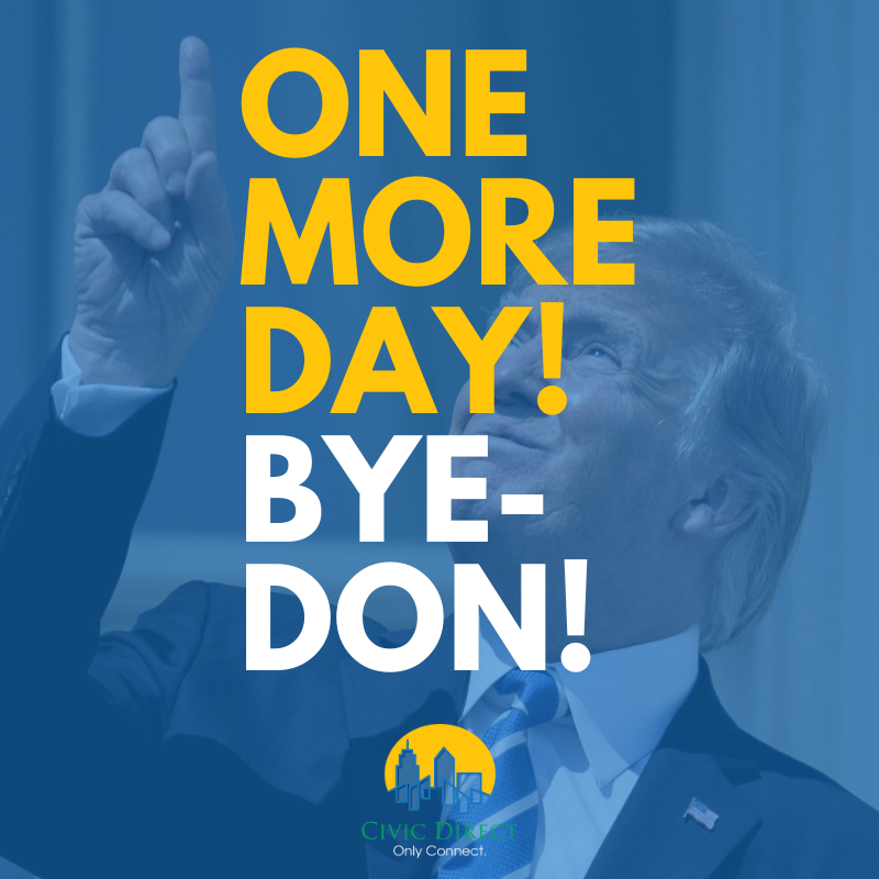 civicdirect's tweet photo. One More Day! Tomorrow #JoeBiden will be inaugurated!
Trump will slink away to FL where #criminal charges and #debts await. His Presidency was filled with daily #lies, racism and xenophobia, a disdain for our democratic norms, and a complete lack of #humandecency.  
#byedon https://t.co/nOwst05FeZ