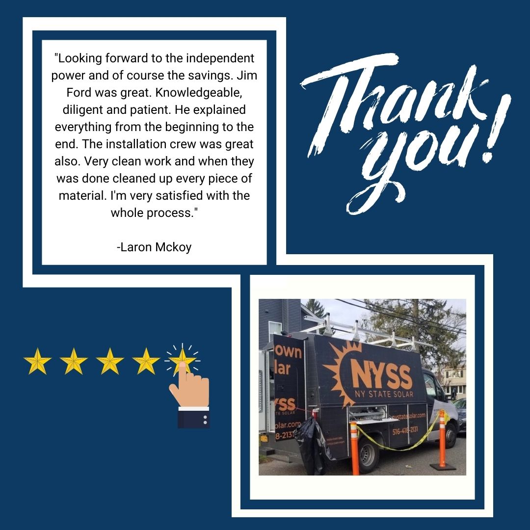 Thank you, Laron!
#NYSS #NewYork #Solar #SolarPanels #CleanEnergy #SolarEnergy #SunPower #Innovation #Business #Future #GoGreen #GoSolar #HelpTheEnvironment #LongIsland #FiveBoroughs #FiveStars #GoogleReview