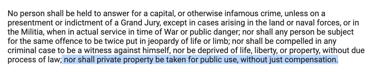 13/ The government’s legal ability to seize property through what’s commonly called “eminent domain” has its roots in the Fifth Amendment, which states in-part: “…nor shall private property be taken for public use, without just compensation.”
