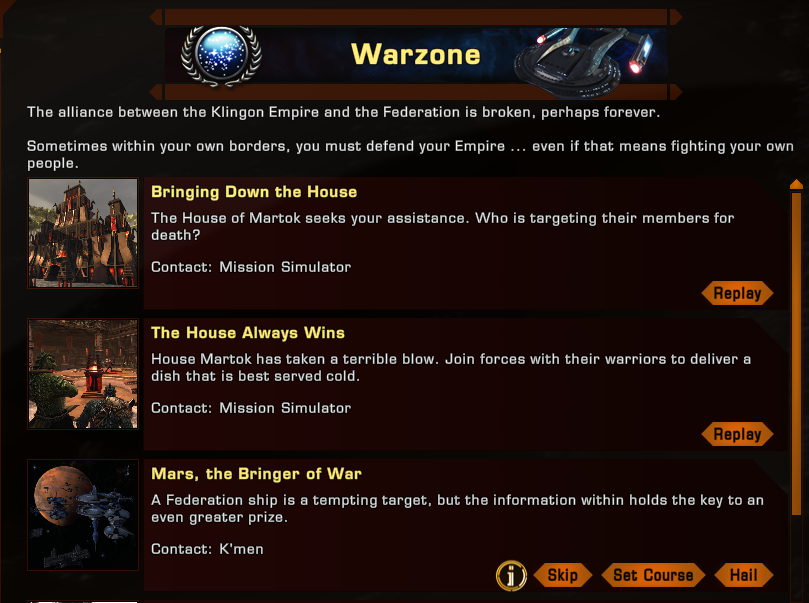 The "Warzone" mission group advances the story of the House-versus-House struggles in the Klingon Empire, as well as the Klingon's fighting against its old sometimes-friend-sometimes-enemy, the Federation. In a society that reveres warriors, there's a lot of war!