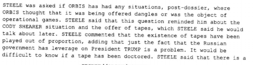 Here's Steele already backtracking on the claim of a tape, suggesting it would be hard to prove one wasn't doctored. And that it was more the threat of Russians having leverage on him that should be concerning.