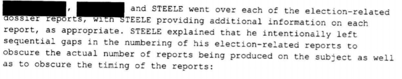 Steele admits he obscured timing of the reports and left gaps in the numbering system used to throw off any guesses to how many of these reports he was actually producing and being paid for, which his primary source later said he didn't recall or know the origins some of info.
