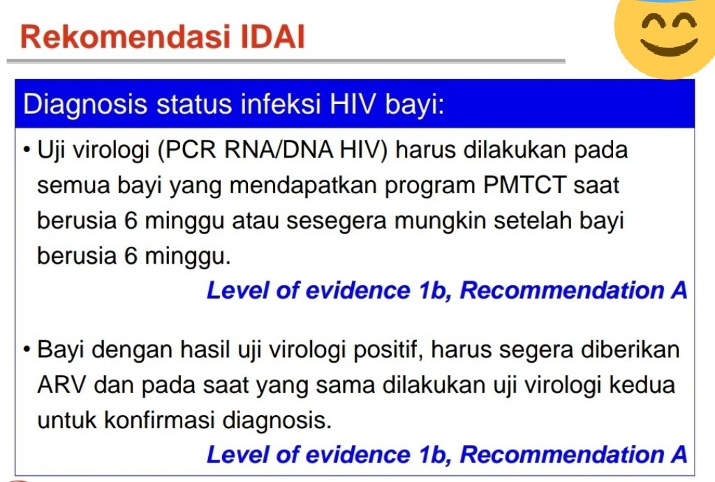 Pilihannya ada 2.Pemeriksaan Virologis PCR RNA /DNA pada usia 6 minggu bayi; atauPemeriksaan Serologi, Antibodi HIV pada usia 18bulan.Dengan catatan spt di gambar ini. INGAT; KONSULTASIKAN setiap pilihanmu dengan dokter ya!