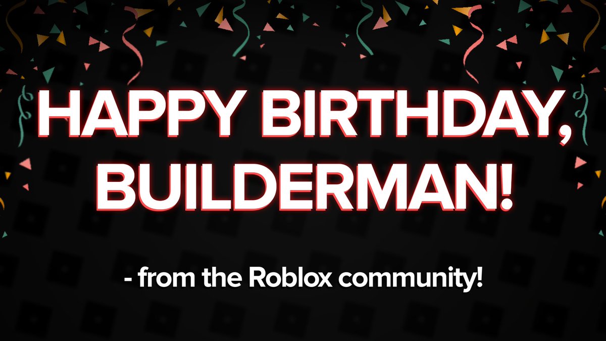 Happy Birthday Builderman!!🎊🎊 : r/roblox