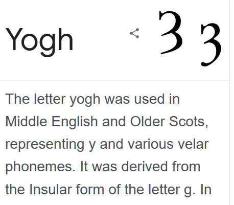 6) When does a G become a 3?Perhaps when the G started as a 3?The end (meaning) is the same as the beginning and the beginning (meaning) is the same as the end.Remember this Yogh. We'll come back to it.