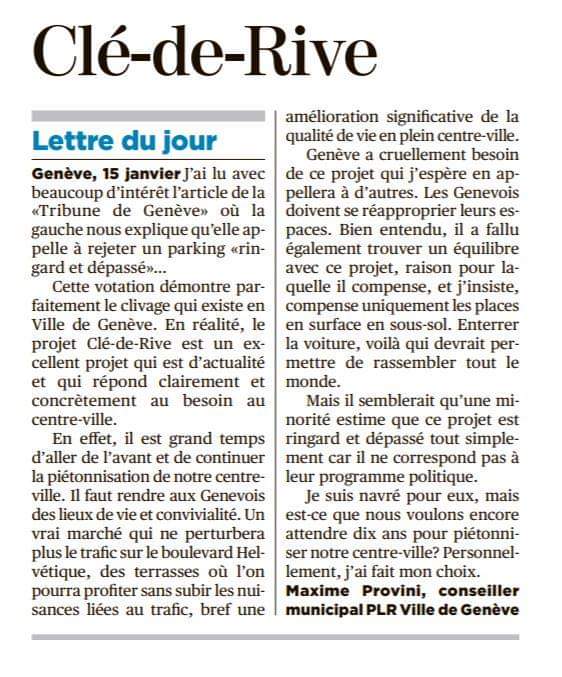 📰 Courrier des lecteurs -  Dans la Tribune de Genève du 15 janvier, <a href="/ProviniMaxime/">Maxime Provini</a> défend le projet Clé-de-Rive.

Ce projet permettra aux Genevois de profiter d'un centre-ville piétonnisé tout en compensant les places en surface en sous-sol.

Oui à Clé-de-Rive le 7 mars 2021 !