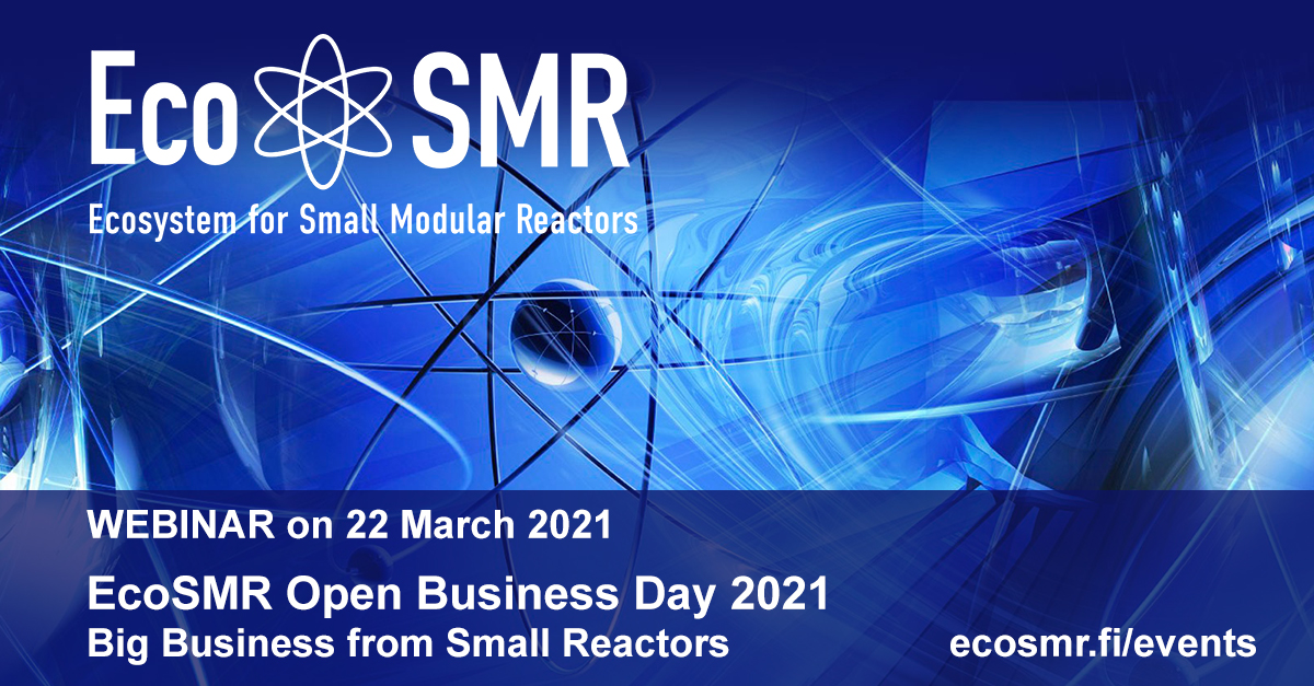 Join us for a live webinar
EcoSMR Open Business Day 2021 - Big business from small reactors
22nd March 2021 at 12:00-16:00 EET
Link to the program: ecosmr.fi/events/
#webinar #business #networking #VTTbeyondtheobvious #lowcarbonenergy