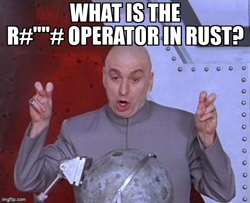 overflow_meme's tweet image. What is the r#&quot;&quot;# operator in Rust? stackoverflow.com/questions/2661… #stringliterals #string #rust #syntax