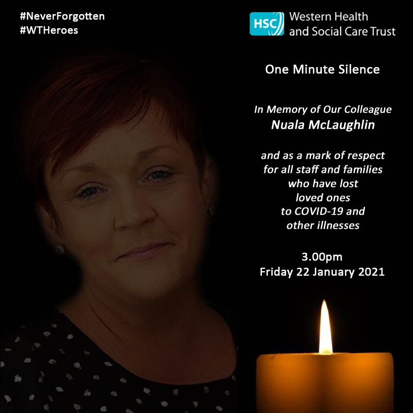 WesternHSCTrust's tweet image. At 3pm on Friday 22 January the Trust will observe a 1 Minute Silence in memory of Nuala McLaughlin and as a mark of respect to all staff &amp;amp; families who have lost loved ones to COVID-19 and other illnesses. #NeverForgotten

Thank you for your support #InThisTogether #WTHeroes