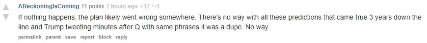 "Q" stopped setting hard timelines for anything after the first batch were wrong. Because it turns out that if you vaguely hint at a vague set of things at an undetermined time, your followers give credit if they ever happen.Nostradamus eat your heart out.