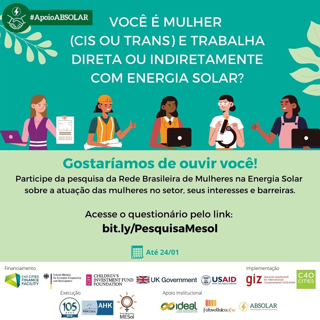 Se você é mulher (cis ou trans) e atua no setor de energia solar brasileiro, participe da pesquisa no link bit.ly/PesquisaMesol até o dia 24 de janeiro. Os resultados farão parte de um relatório inédito sobre a participação feminina no desenvolvimento da energia solar no País.
