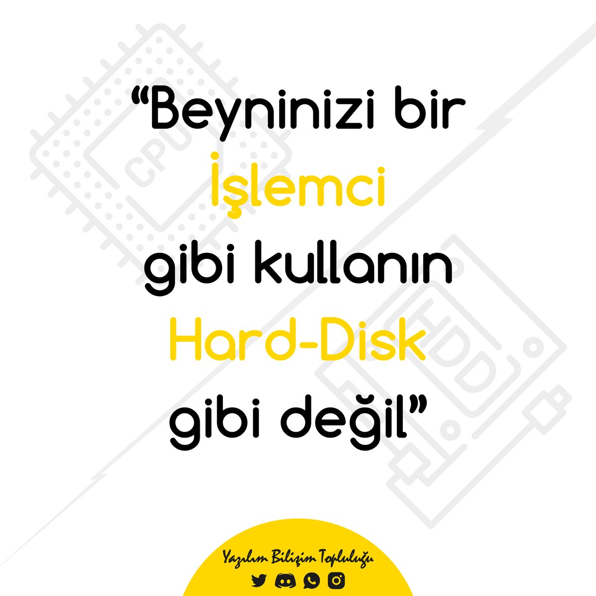 📜 Günün Sözü!
💬 İşlemci ve Hard-Disk arasındaki farkı açıklayabilir misiniz?