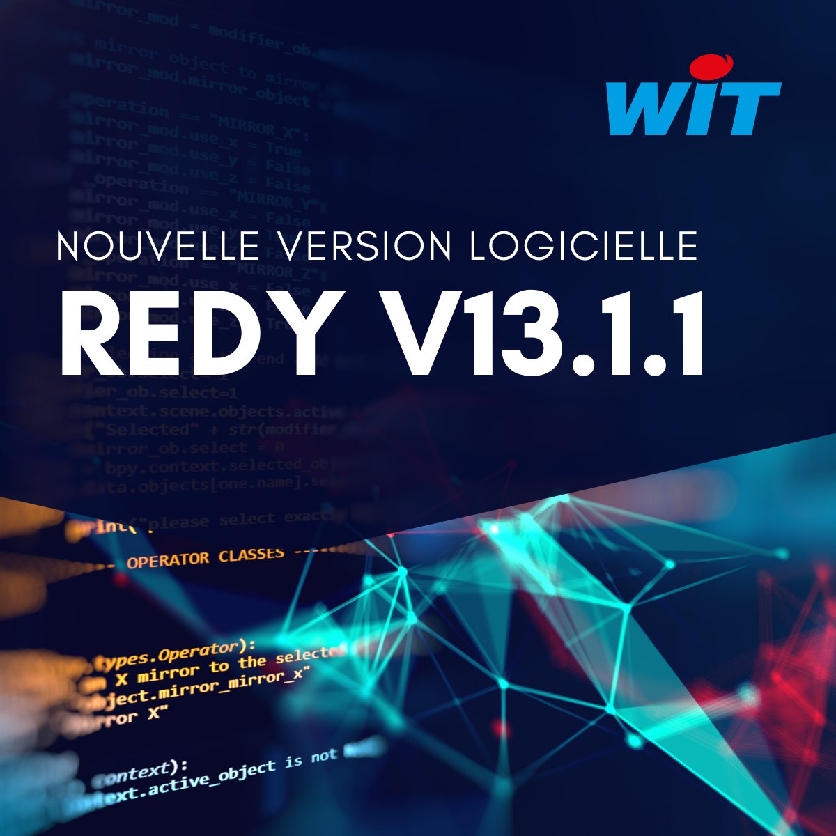 La version logicielle V13.1.1 de la gamme #REDY est dès à présent disponible dans l’espace « Téléchargements par produits » de notre site wit.fr dans la rubrique REDY / Logiciel.
Toute l’équipe #WIT vous souhaite de bonnes mises-à-jour !