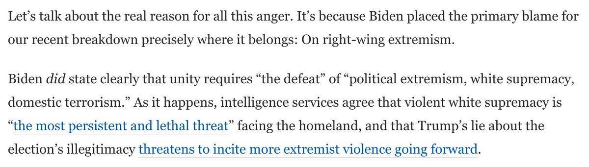 Why are Republicans in such a rage?Because Biden was 100% correct. The real threat to unity in this country — to civic peace, to democratic coexistence, to mutual acknowledgment of the legitimacy of the opposition — absolutely is right wing extremism: https://www.washingtonpost.com/opinions/2021/01/21/gop-response-biden-speech-unity/