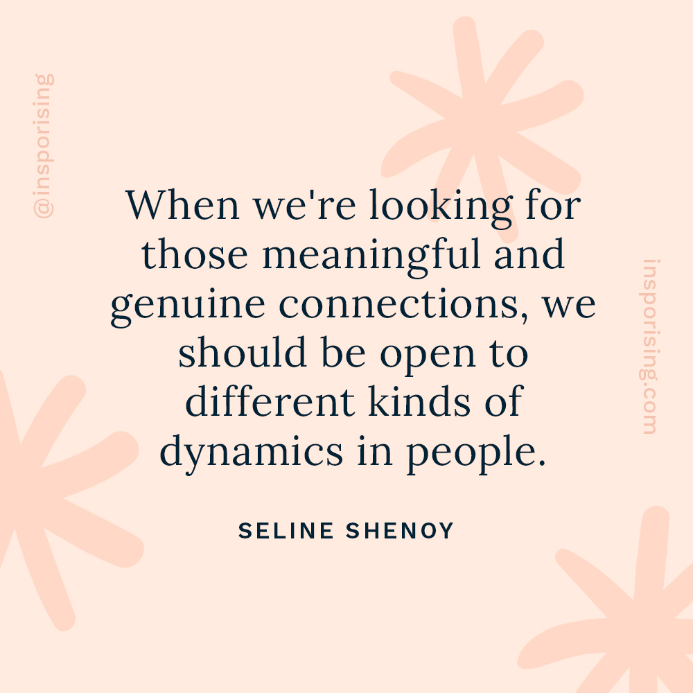 It's easy to look for meaningful friendships among people who look, act, and talk like us. What if we were open to different types of people? Listen to my conversation with <a href="/SelineShenoy/">Seline Shenoy</a> on the Inspiration Rising Podcast or on our website at InspoRising.com/SelineShenoy.