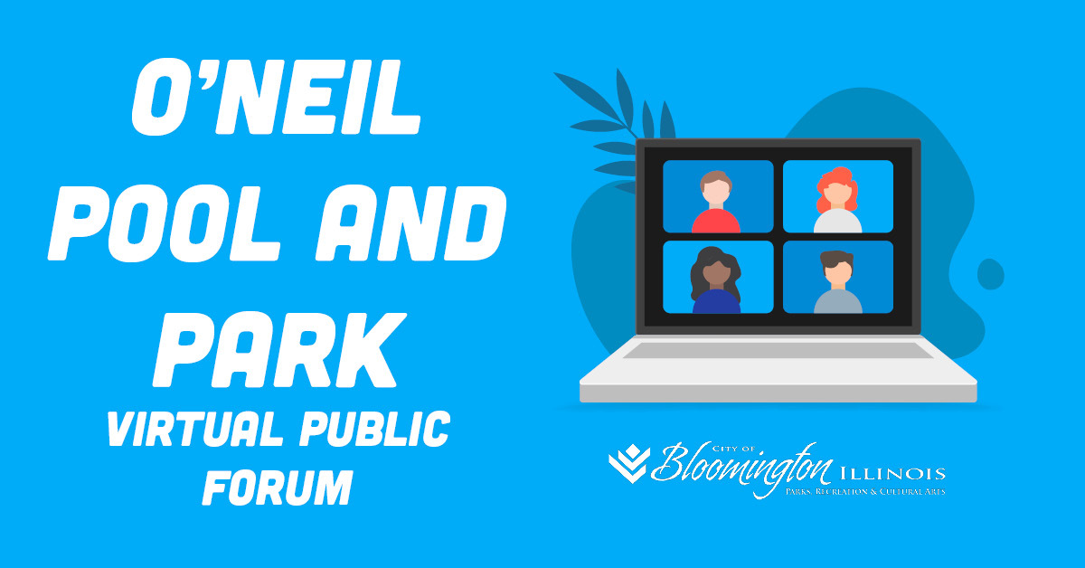 cityblm's tweet image. The Parks, Recreation &amp;amp; Cultural Arts department has scheduled two identical virtual public forum sessions to present information on O’Neil Park and Pool tonight from 5:00 PM–6:00 PM and 6:00 PM–7:00 PM. Want to join one of the sessions? --&amp;gt; ow.ly/A5Gv30rtCEZ