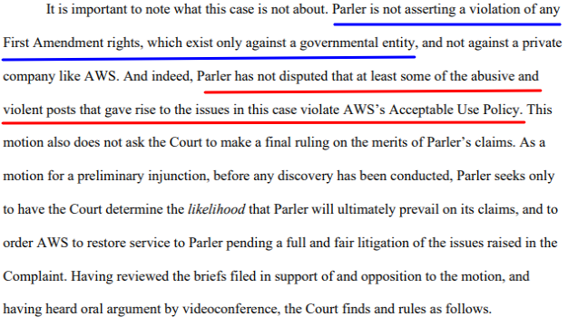 Whatever judge wrote this preliminary decision for Parler should get free beer for life. 1. This is not a 1A case b/c only applies against a gov't entity. 2. Parler has not denied that the violent and abusive posts on their site violated AWS's acceptable use policy.