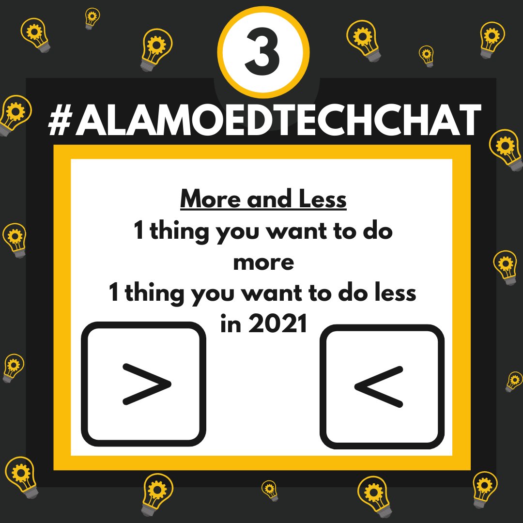 More and Less- Name 1 thing you want to do more and 1 thing you want to do less in 2021. #ALAMOEDTECHCHAT