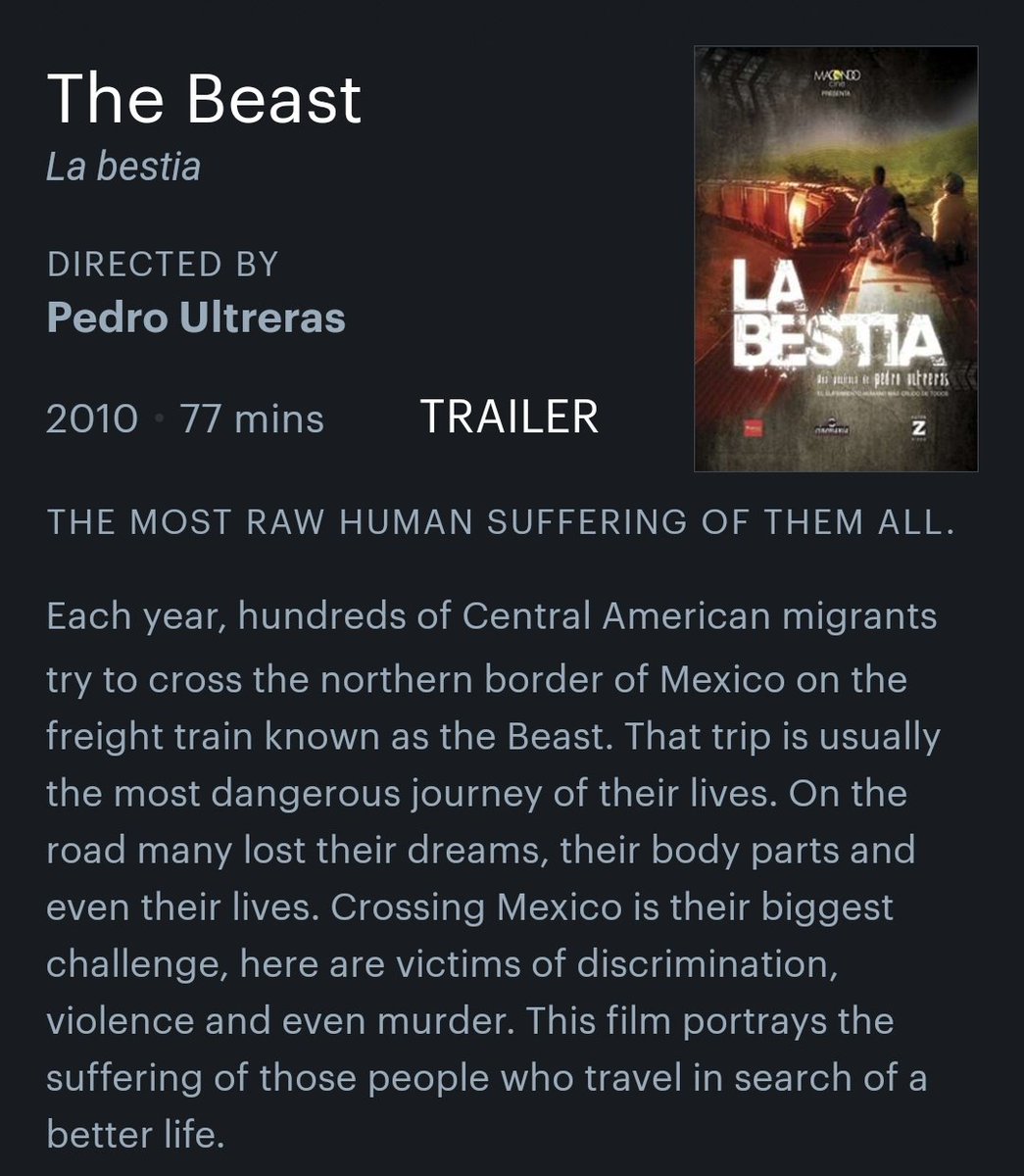 "La Bestia"This documentary is uploaded on YouTube but it doesn't have english subtitles and I think it's on prime but only if you subscribe to FlixLatino, which you should because not all films come from Hollywood and you should support Latin America filmmakers.