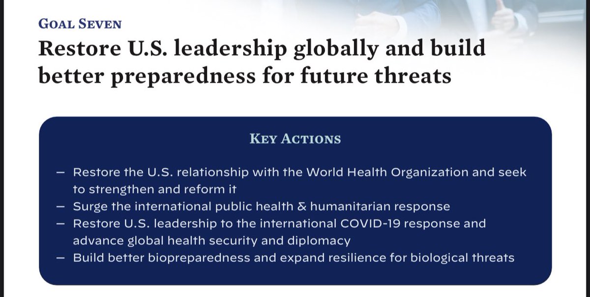 Goal 7: Restore US Leadership- Rejoin, strengthen, reform  @WHO- Surge global humanitarian response (ACT, COVAX)- GHS diplomacy (elevate GHSA, pandemic supply chains, UNSC)- Biopreparedness (NSC seat + new National Center for Epidemic Forecasting & Outbreak Analytics)(12/X)