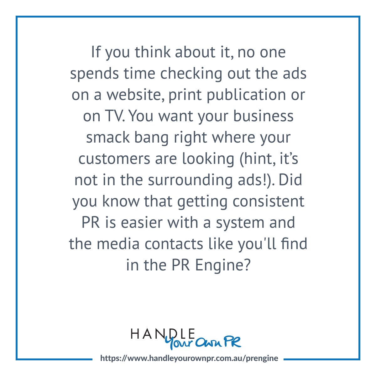 handleyourownpr's tweet photo. No one spends time checking out ads either on a website, in print publication or on TV. You want your business smack bang right where your customers are looking, there where the story is. Getting consistent PR is easier with a system like the PR Engine https://t.co/EeWBZfWPjx https://t.co/pg3V8MD0hC