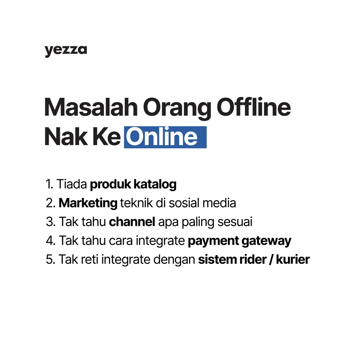 Di Yezza, kami terima banyak soalan bagaimana cara untuk anda shift dari offline ke online dengan cepat.Sebelum kami kongsikan tipsnya, kami senaraikan dulu masalah orang offline.