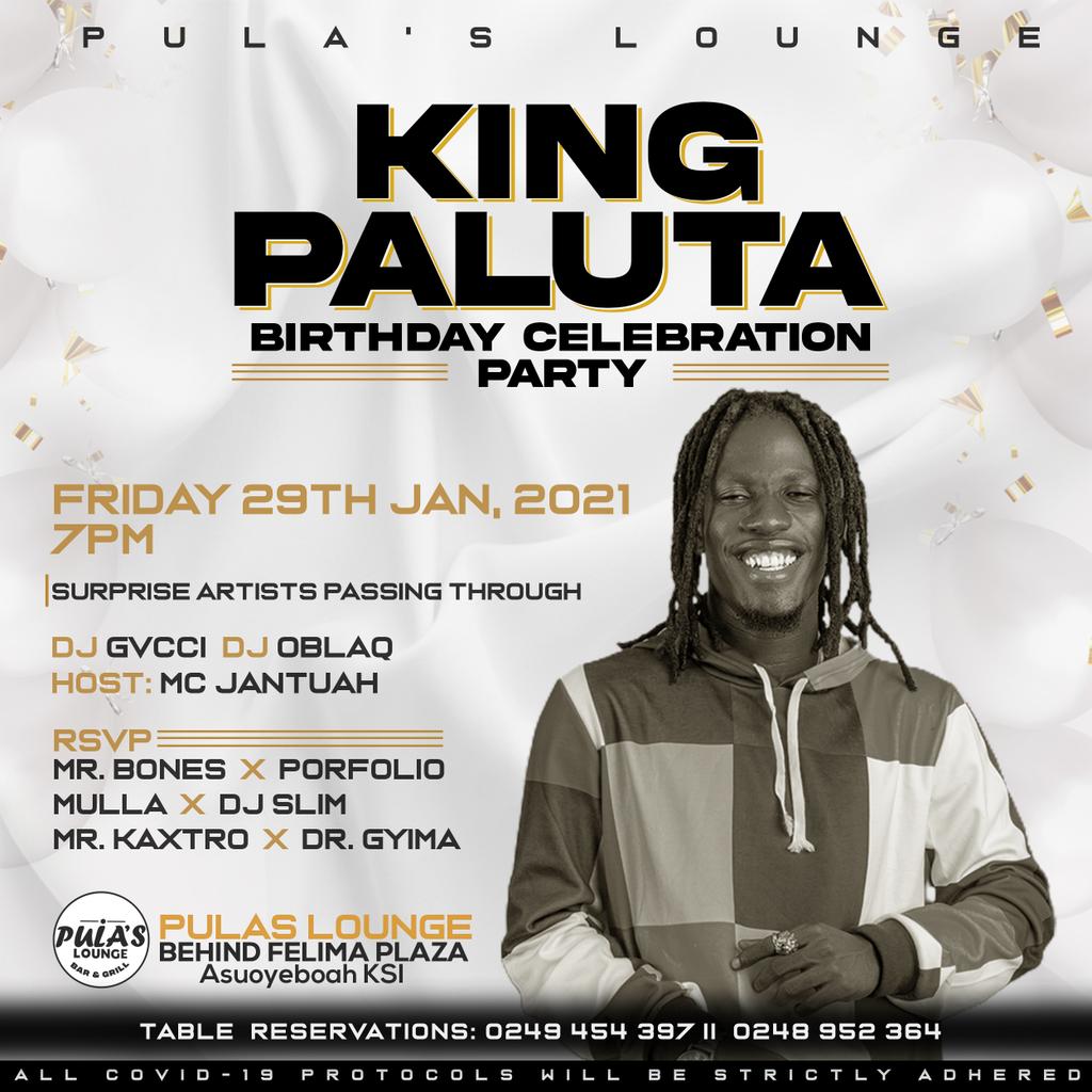 Hello there, the Biggest Birthday Party for the month of January comes off on 29th January, 2021 inside Pula's Lounge Behind Felima Plaza(Asuoyeboah) at exactly 7:00pm till you can party no more.

It's free for all, come lets party till you trip
NB: KingPaluta Birthday Party