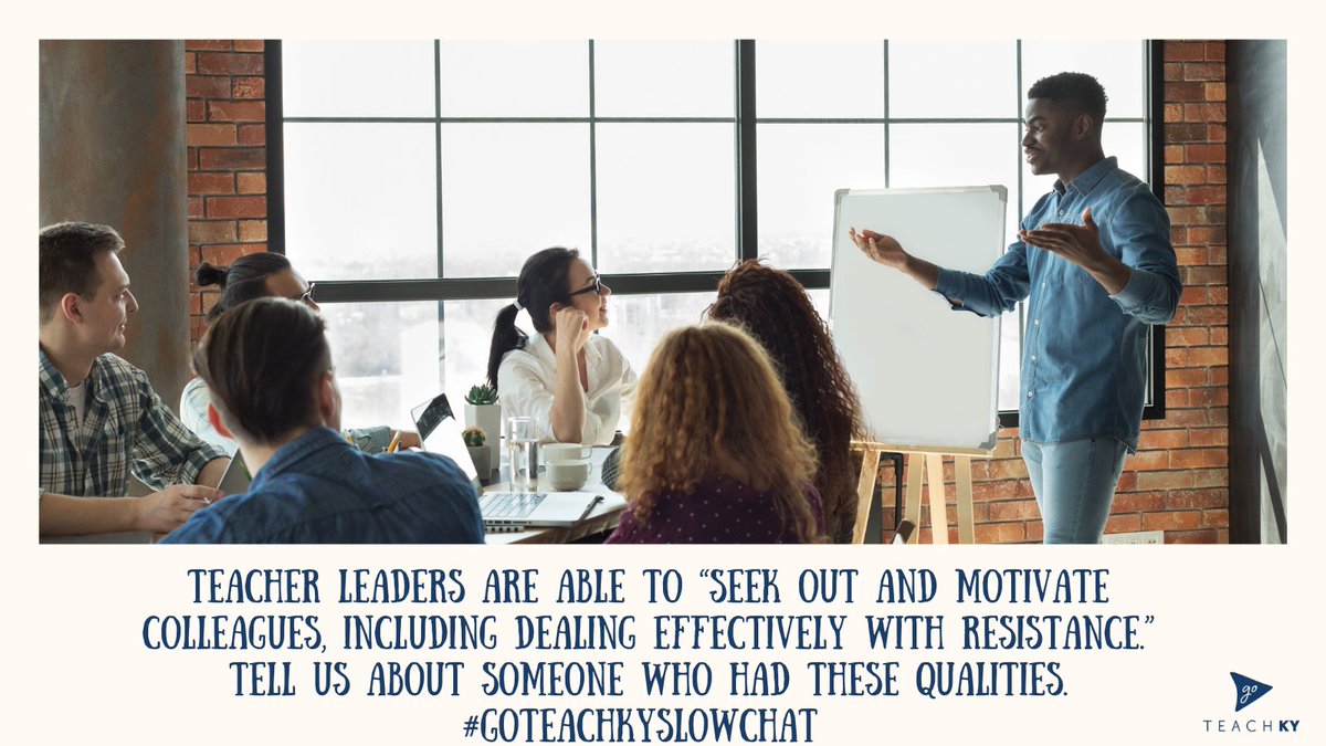 Teacher leaders are able to “seek out and motivate colleagues, including dealing effectively with resistance.” Tell us about someone who had these qualities. #GoTeachKYSlowChat
