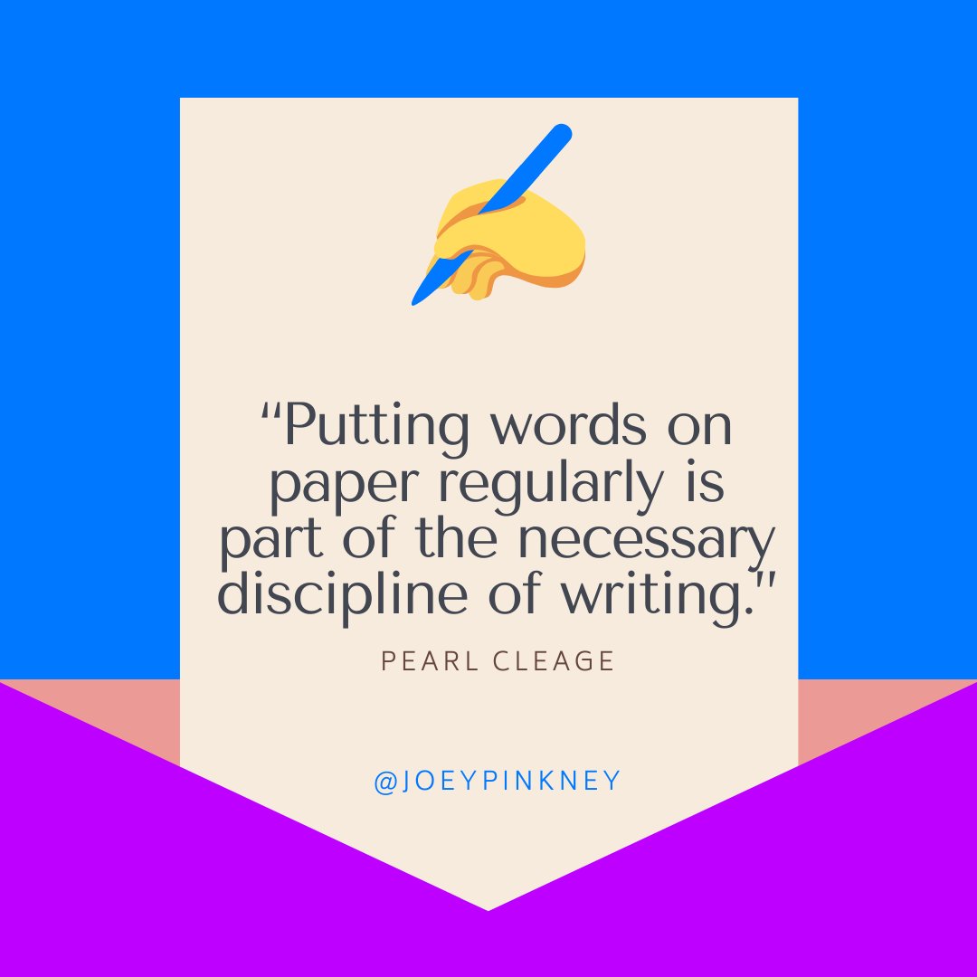 “Putting words on paper regularly is part of the necessary discipline of writing.” ~ Pearl Cleage