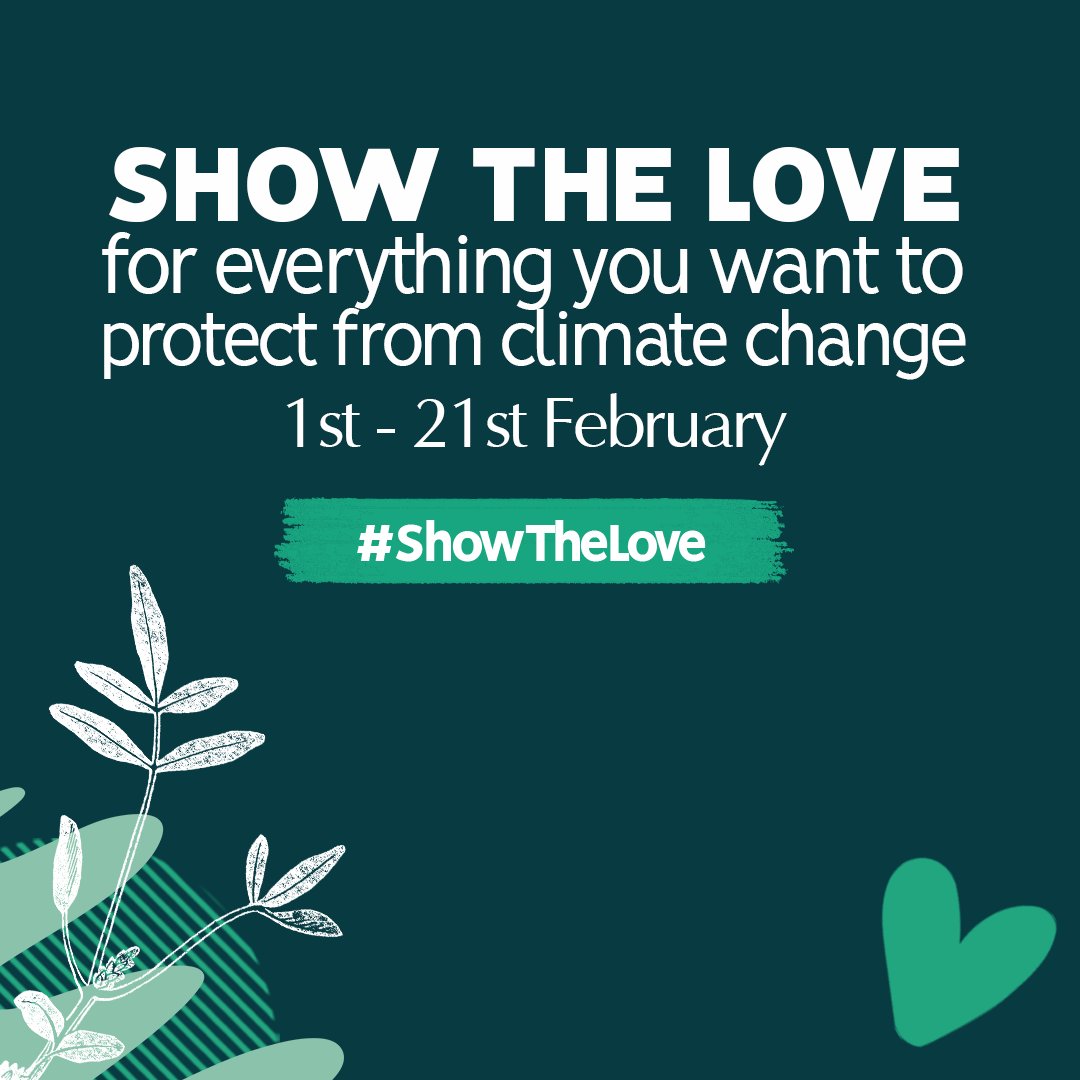 #ShowTheLove for everything you want to protect from climate change this February by using your voice to tell politicians #TheTimeIsNow to commit to building a cleaner, greener world that works for everyone 💚showthelove.org.uk