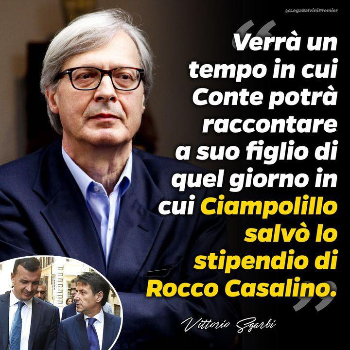 matteosalvinimi's tweet photo. .@VittorioSgarbi: "Verrà un tempo in cui Conte potrà raccontare a suo figlio di quel giorno in cui Ciampolillo salvò lo stipendio di Rocco Casalino".
#vociitaliane https://t.co/aWkfAJK6yi