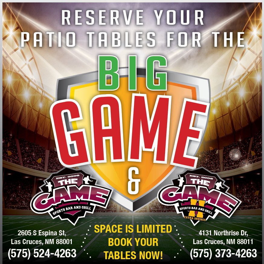 Don't forget to reserve your patio tables for the big Super Bowl! There is limited seating available so call now! 

We have two locations.
The Game 1 is located at 2605 S Espina
The Game 2 is located at 4131 Northrise Dr

Game 1- (575) 524-4263
Game 2- +1 (575) 373-4263