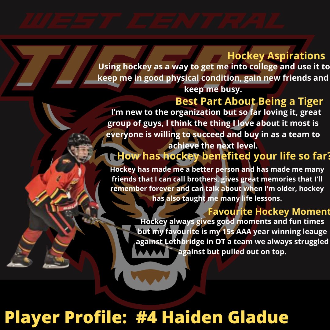 The West Central Tigers today are featuring #4, Haiden Gladue (D) in today’s player profile. Haiden is new to the Tigers as he previously played for  CA. Haiden is an all around defenceman that makes plays look effortless. He brings experience and helps shape the Tigers D-core.