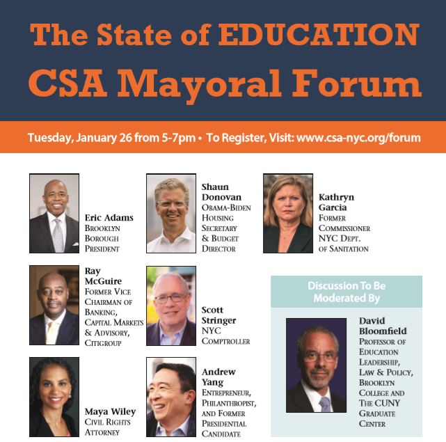 CSA is proud to host our mayoral forum on Tuesday, January 26th (5pm-7pm) with <a href="/BKBoroHall/">Eric Adams</a> <a href="/ShaunDonovanNYC/">Shaun Donovan</a> <a href="/KGforNYC/">Kathryn Garcia</a> @RayForMayor <a href="/NYCComptroller/">Office of New York City Comptroller Mark Levine</a> <a href="/mayawiley/">Maya Wiley</a> and <a href="/AndrewYang/">Andrew Yang🧢⬆️🇺🇸</a> Moderated by <a href="/BloomfieldDavid/">David Bloomfield</a> Join us for this critical conversation on the future of NYC education!