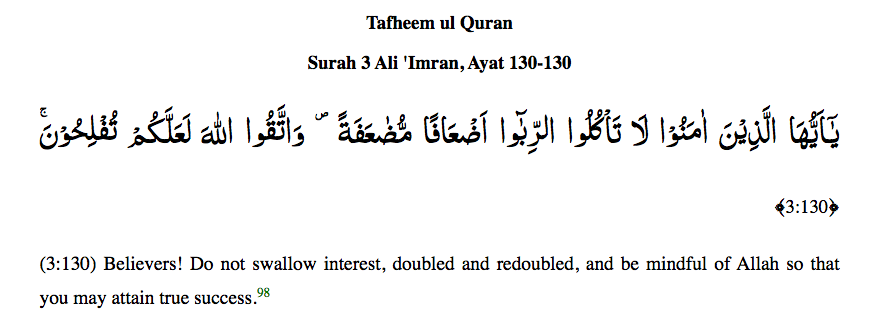 "O you who have believed, do not consume usury, doubled and multiplied, but fear Allah that you may be successful" (3:130)