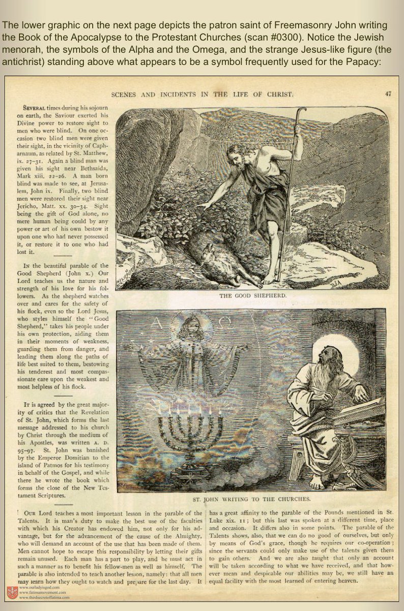The lower graphic on the next page depicts the patron saint of Freemasonry John writing the Book of the Apocalypse to the Protestant Churches (scan #0300). Notice the Jewish menorah, the symbols of the Alpha and the Omega, and the strange Jesus-like figure(1)
