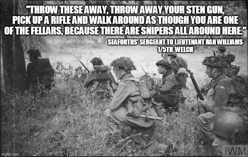Marksmen played a major role, as Ran Williams discovered when his 13 Platoon took over 7 Seaforths most exposed position. Upon seeing the fresh lieutenant, the sergeant pulled out a machete, slicing off Ran's epaulettes and shoulder titles... /2