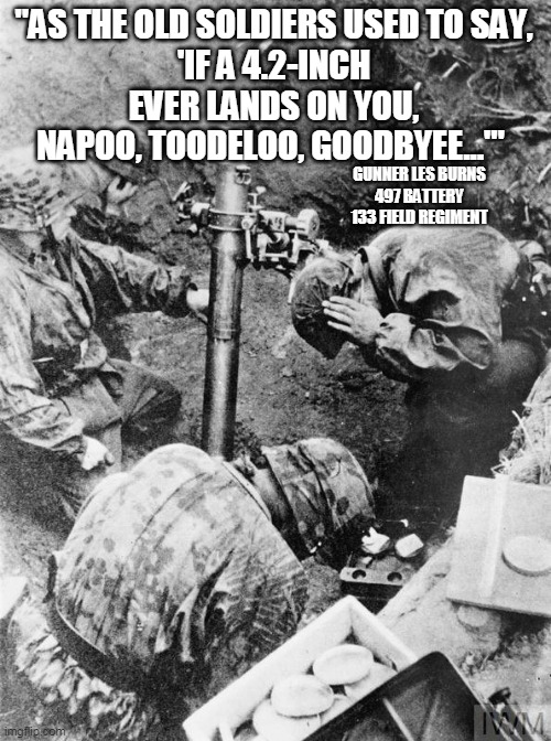 Mortars were particularly reviled, easily able to pummel troops packed into the 'Scottish Corridor' and quickly redeploy before counter-mortar fire could be directed. /5