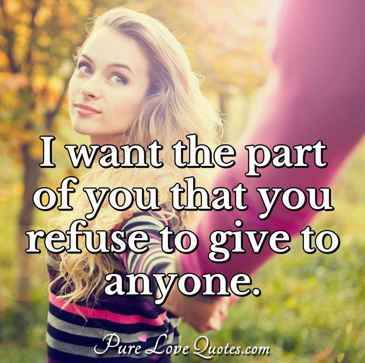 Pure_LoveQuotes's tweet photo. I want the part of you that you refuse to give to anyone. #love #quote #quotes #partofyou #wantpartofyou https://t.co/DLtaXKGT6u https://t.co/FV4PwUQKVa