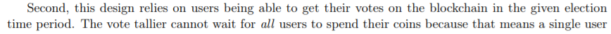 ..and this can also happen with traditional voting. How is this the number one concern?2. "Second, this design relies on users being able to get their votes on the blockchain in the given electiontime period...An adversary able to influencenetwork connectivity...Thread 7/15