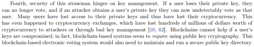 4. "If a user loses their private key, they can no longer vote, and if an attacker obtains a user’s private key they can now undetectably vote as that user."My favorite. Attackers are going to spend their time attacking one person for one vote? Why can't people...Thread 10/15